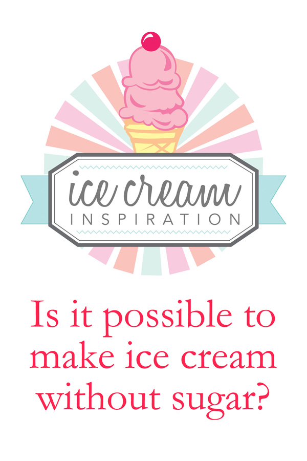 Can You Make Ice Cream Without Sugar? - Ice Cream and Inspiration