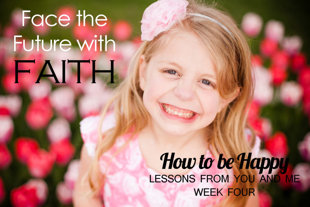 Face the Future with Faith--How to Be Happy--Lessons from You and Me--Week Four. Are you trapped living in you past? Don't waste any more time there! You have your whole future ahead of you! Read this article to be inspired to move beyond those things that are holding you back and move into your future with faith!